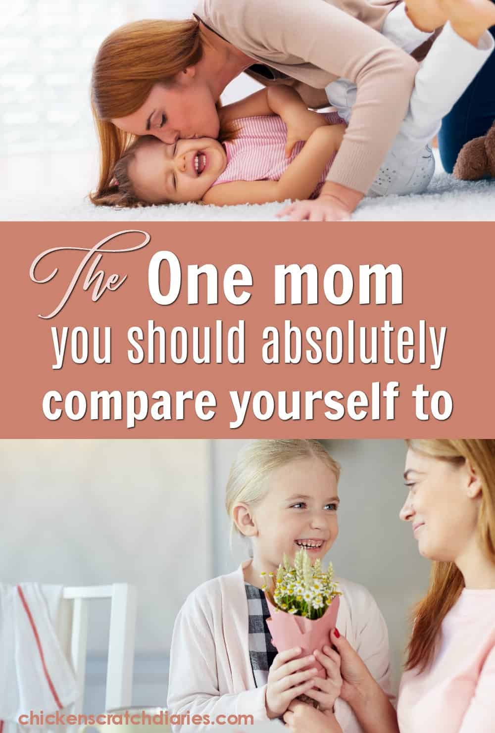 Image of mom kissing toddler and little girl giving mom flowers with text overlay "The One Mom You should absolutely compare yourself to"