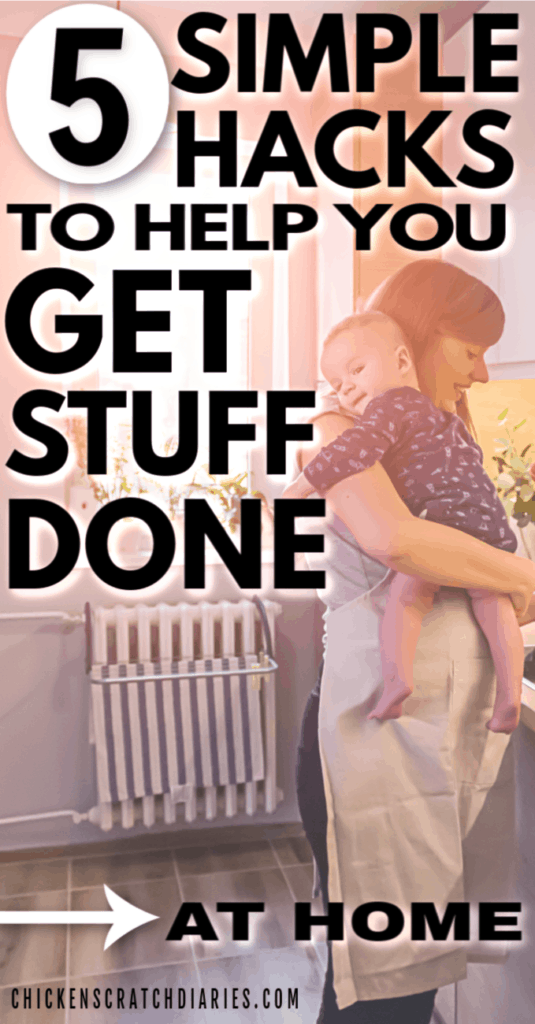 Image of mom and baby with text: 5 simple hacks to help you get stuff done at home