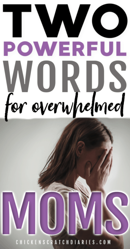 Image of woman with hands covering face with text: Two powerful words for overwhelmed moms