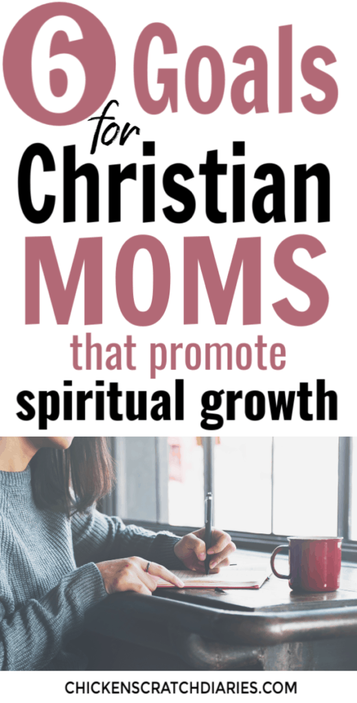 Image with text: 6 goals for Christian moms that promote spiritual growth