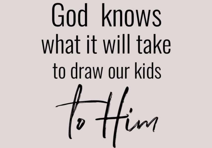 Trusting God with kids - He knows what it will take.