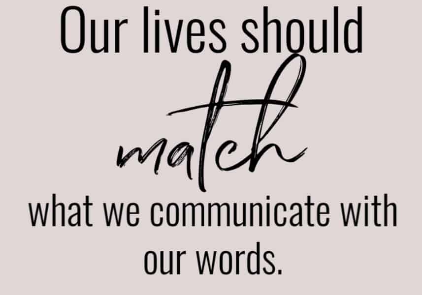 Our lives should match our words