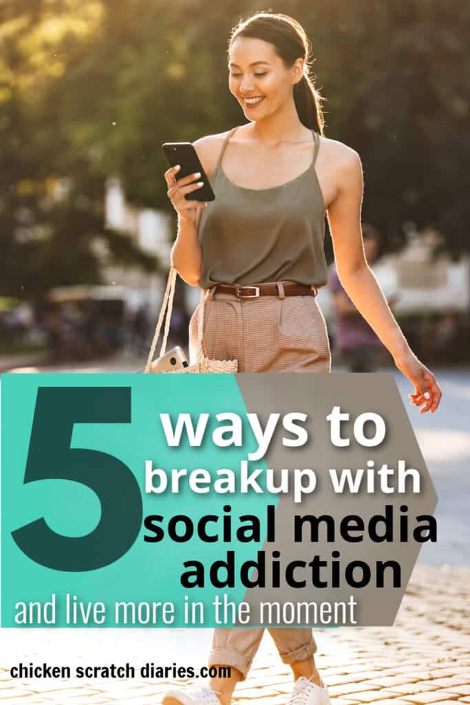 Image of woman walking with a smart phone in hand with text overlay "5 ways to breakup with social media addiction and live more in the moment"