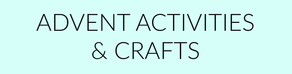 Section Heading: Advent Activities & Crafts- Simple Advent Activities for families.