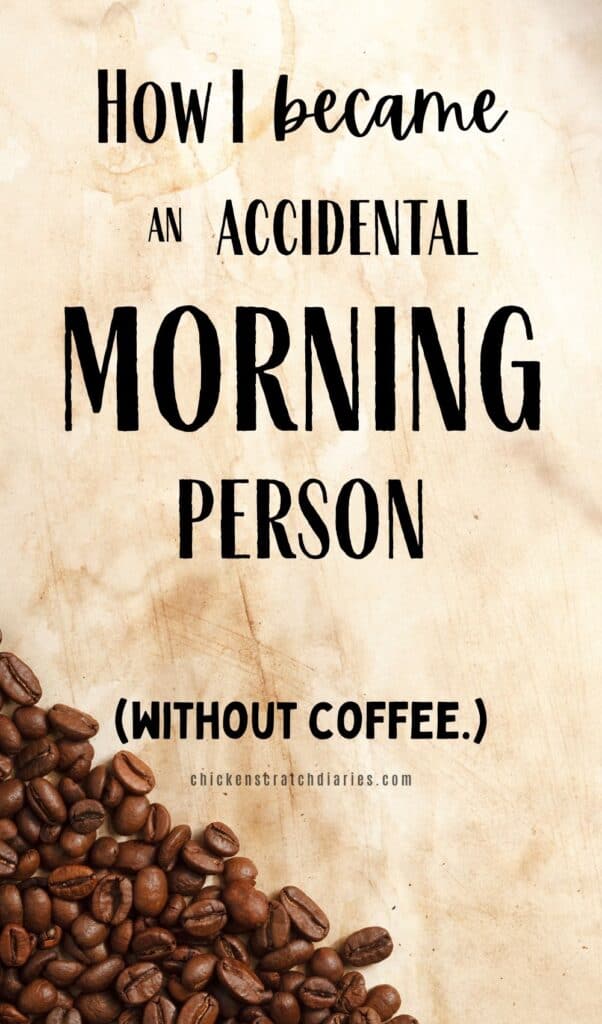 Vertical graphic with coffee beans in background and text "How I became an accidental morning person- without coffee.)