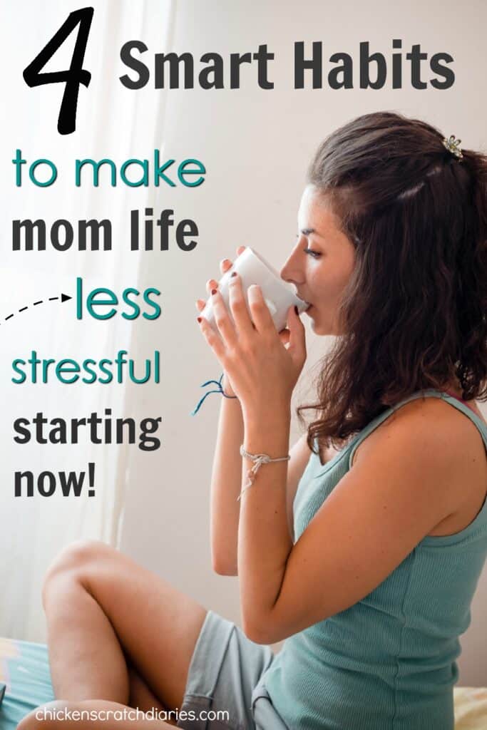 Woman sipping from a mug with text "4 smart habits to make mom life less stressful- starting now!"